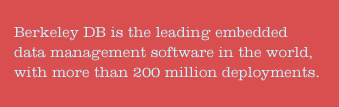 Sleepycat Software's Berkeley DB is a programmatic toolkit that provides fast, reliable, scalable, and mission-critical database support to software developers.